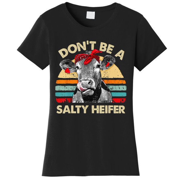 Don't Be A Salty Heifer cows lover gift vintage farm Women's T-Shirt