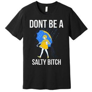 Dont Be A Salty Premium T-Shirt