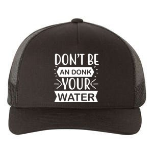 Don't Be An Donk Your Water Yupoong Adult 5-Panel Trucker Hat