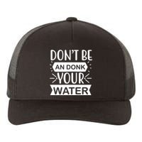 Don't Be An Donk Your Water Yupoong Adult 5-Panel Trucker Hat