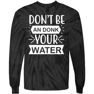 Don't Be An Donk Your Water Tie-Dye Long Sleeve Shirt