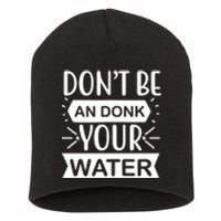 Don't Be An Donk Your Water Short Acrylic Beanie