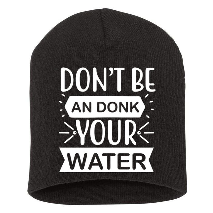 Don't Be An Donk Your Water Short Acrylic Beanie