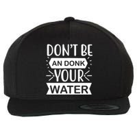 Don't Be An Donk Your Water Wool Snapback Cap