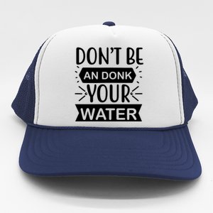 Don't Be An Donk Your Water Trucker Hat