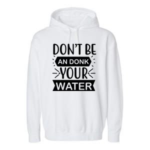 Don't Be An Donk Your Water Garment-Dyed Fleece Hoodie