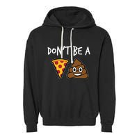 Dont Be A Pizza Shit Funny Garment-Dyed Fleece Hoodie