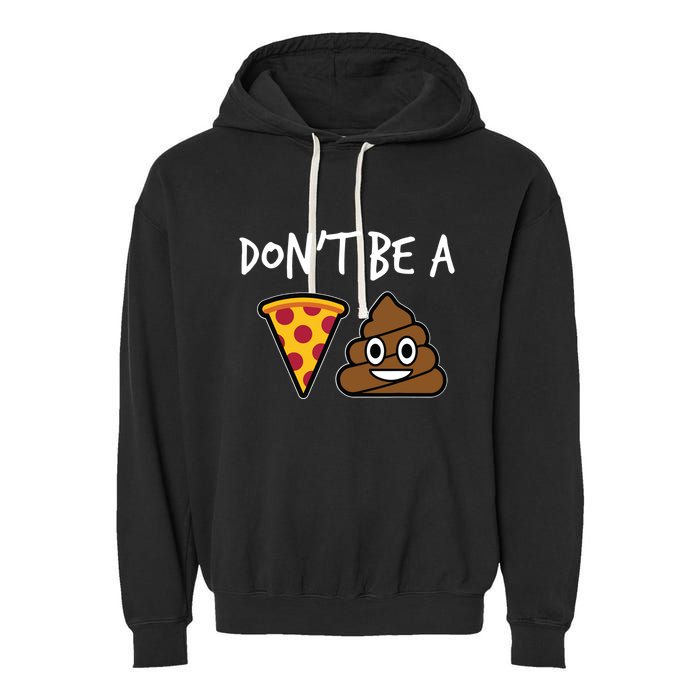 Dont Be A Pizza Shit Funny Garment-Dyed Fleece Hoodie