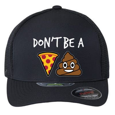 Dont Be A Pizza Shit Funny Flexfit Unipanel Trucker Cap