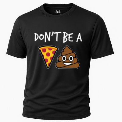 Dont Be A Pizza Shit Funny Performance Shirt