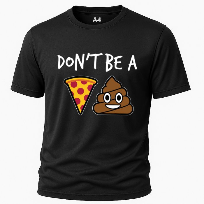 Dont Be A Pizza Shit Funny Performance Shirt