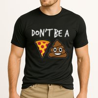 Dont Be A Pizza Shit Funny Performance Shirt