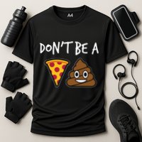 Dont Be A Pizza Shit Funny Performance Shirt