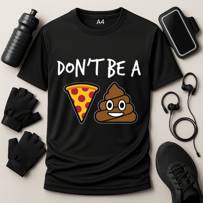 Dont Be A Pizza Shit Funny Performance Shirt