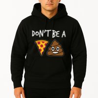 Dont Be A Pizza Shit Funny Hoodie