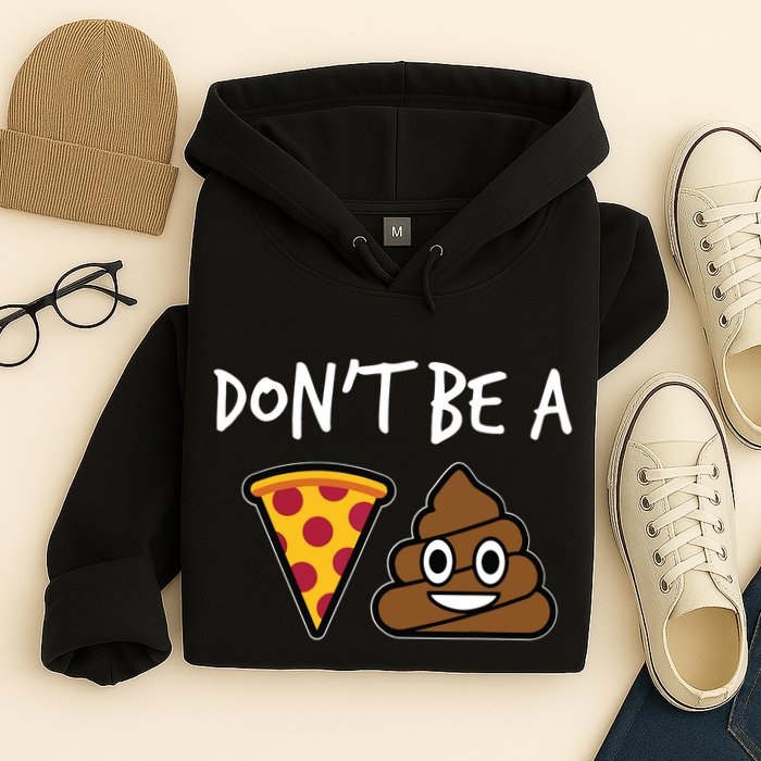 Dont Be A Pizza Shit Funny Hoodie