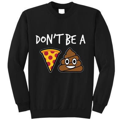 Dont Be A Pizza Shit Funny Sweatshirt