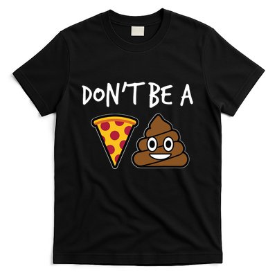 Dont Be A Pizza Shit Funny T-Shirt