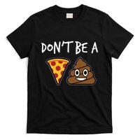 Dont Be A Pizza Shit Funny T-Shirt