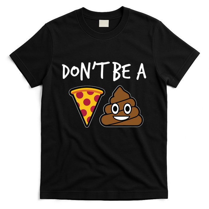 Dont Be A Pizza Shit Funny T-Shirt
