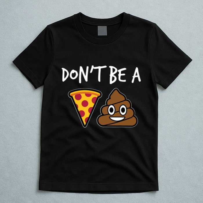 Dont Be A Pizza Shit Funny T-Shirt
