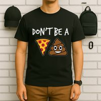 Dont Be A Pizza Shit Funny T-Shirt