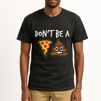 Dont Be A Pizza Shit Funny Tall T-Shirt