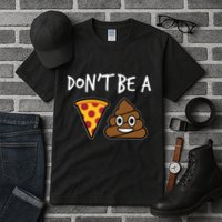 Dont Be A Pizza Shit Funny Tall T-Shirt