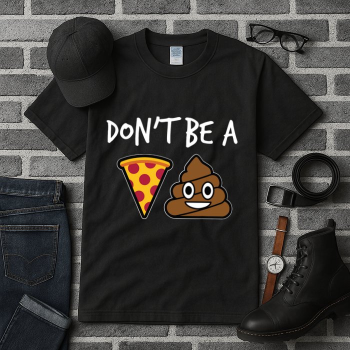 Dont Be A Pizza Shit Funny Tall T-Shirt