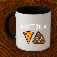 Dont Be A Pizza Shit Funny Mug