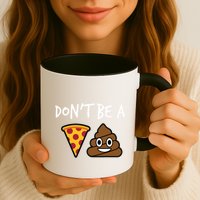 Dont Be A Pizza Shit Funny Mug