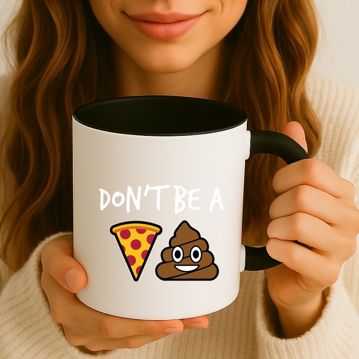 Dont Be A Pizza Shit Funny Mug