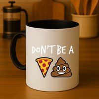 Dont Be A Pizza Shit Funny Mug