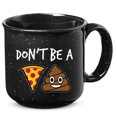 Dont Be A Pizza Shit Funny 15oz Campfire Ceramic Mug