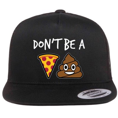 Dont Be A Pizza Shit Funny Flatbill Hat