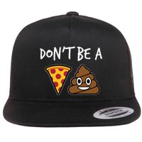Dont Be A Pizza Shit Funny Flatbill Hat