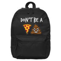 Dont Be A Pizza Shit Funny 16 in Basic Backpack