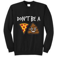 Dont Be A Pizza Shit Funny Tall Sweatshirt