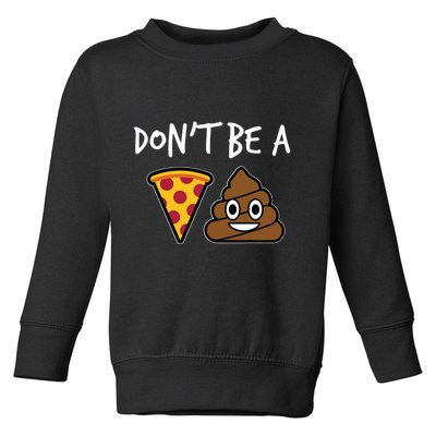Dont Be A Pizza Shit Funny Toddler Sweatshirt