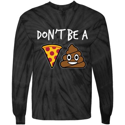 Dont Be A Pizza Shit Funny Tie-Dye Long Sleeve Shirt