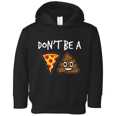 Dont Be A Pizza Shit Funny Toddler Hoodie
