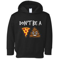 Dont Be A Pizza Shit Funny Toddler Hoodie