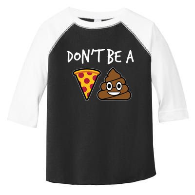 Dont Be A Pizza Shit Funny Toddler Fine Jersey T-Shirt
