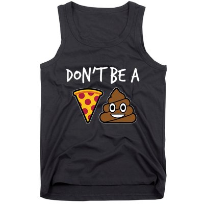 Dont Be A Pizza Shit Funny Tank Top