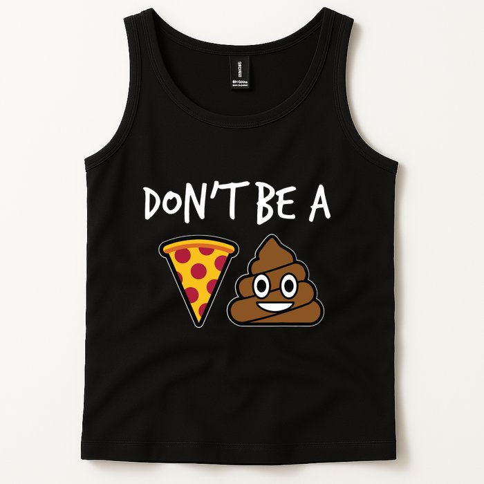 Dont Be A Pizza Shit Funny Tank Top