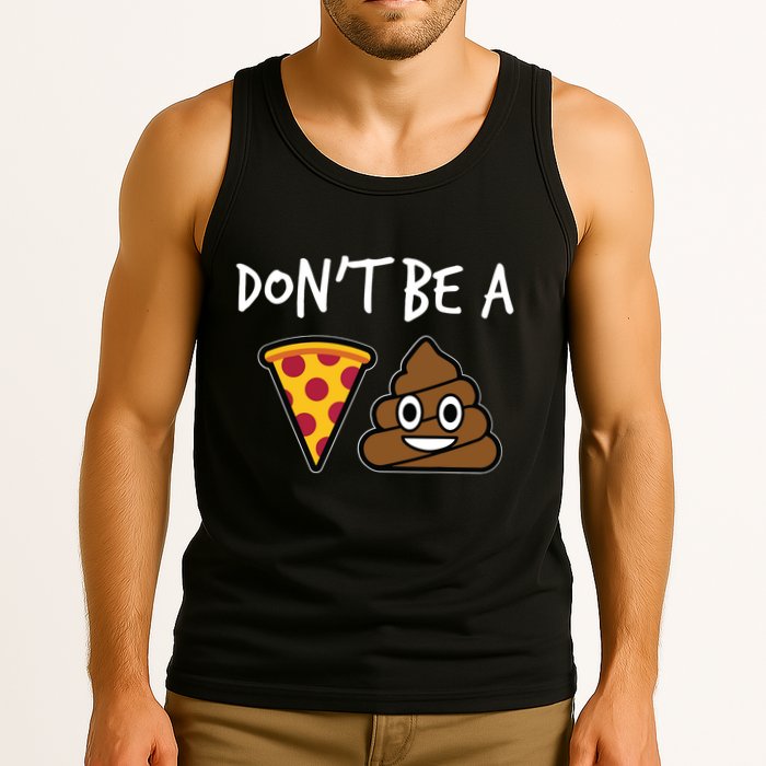 Dont Be A Pizza Shit Funny Tank Top