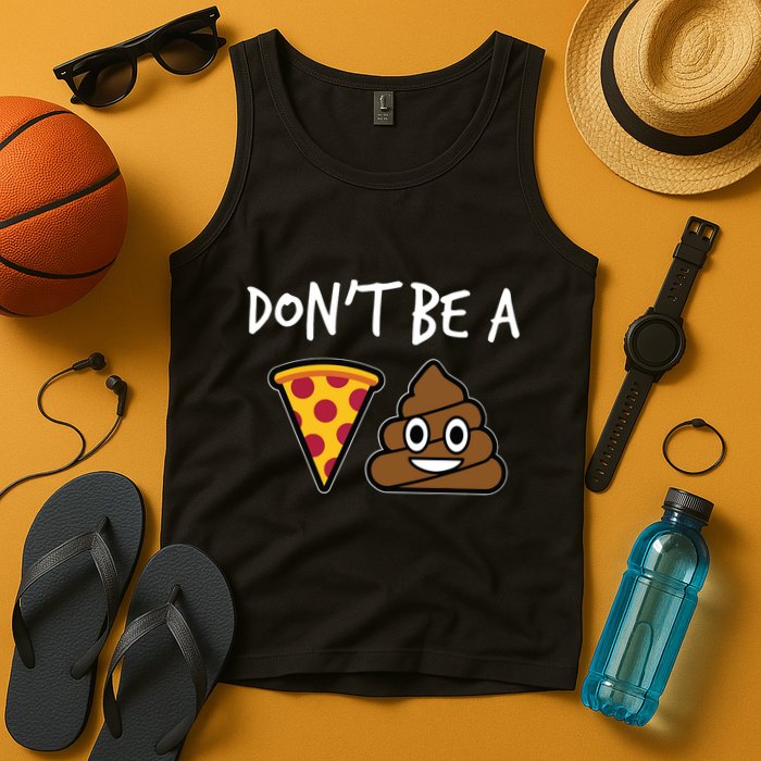 Dont Be A Pizza Shit Funny Tank Top