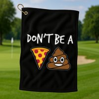 Dont Be A Pizza Shit Funny Golf Towel
