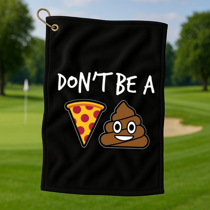 Dont Be A Pizza Shit Funny Golf Towel