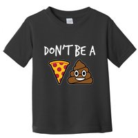 Dont Be A Pizza Shit Funny Toddler T-Shirt